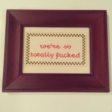 Load image into Gallery viewer, We&#39;re  so totally fucked - naughty vulgar cross stitch crossstitch
