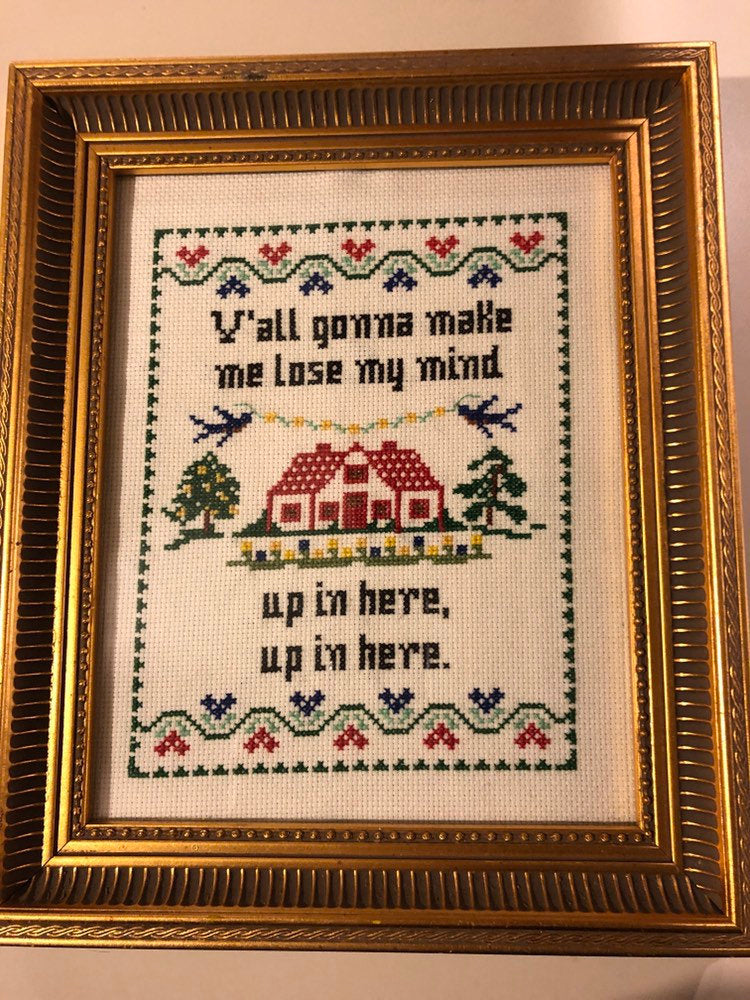 Y'all gonna make me lose my mind up in here, up in here-   vulgar cross stitch crossstitch