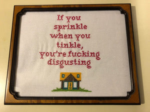 If you sprinkle when you tinkle you're fucking disgusting-  vulgar cross stitch crossstitch