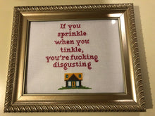 Load image into Gallery viewer, If you sprinkle when you tinkle you&#39;re fucking disgusting-  vulgar cross stitch crossstitch
