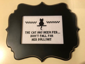 The cat has been fed don’t fall for his (or her) bullshit -  vulgar cross stitch crossstitch